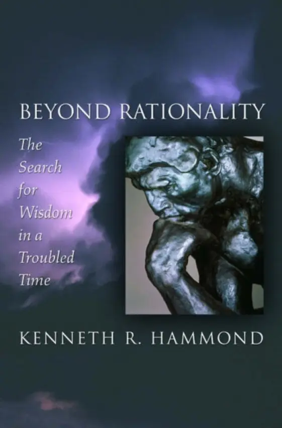 Beyond Rationality - Hammond, Kenneth R. (Professor of Psychology, Professor of Psychology, University of Colorado, Boulder, USA)