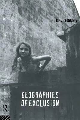 Geographies of Exclusion - Sibley, David