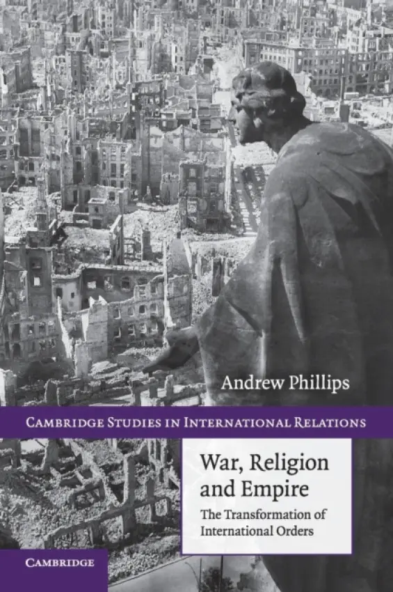 War, Religion and Empire - Phillips, Andrew (Australian National University, Canberra)