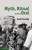 Myth, Ritual and the Oral - Goody, Jack (University of Cambridge)