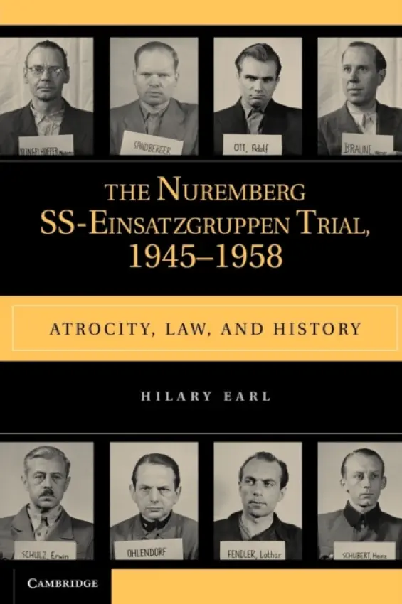 Nuremberg SS-Einsatzgruppen Trial, 1945-1958 - Earl, Hilary (Nipissing University, Ontario)