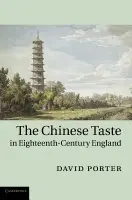 Chinese Taste in Eighteenth-Century England - Porter, David (University of Michigan, Ann Arbor)