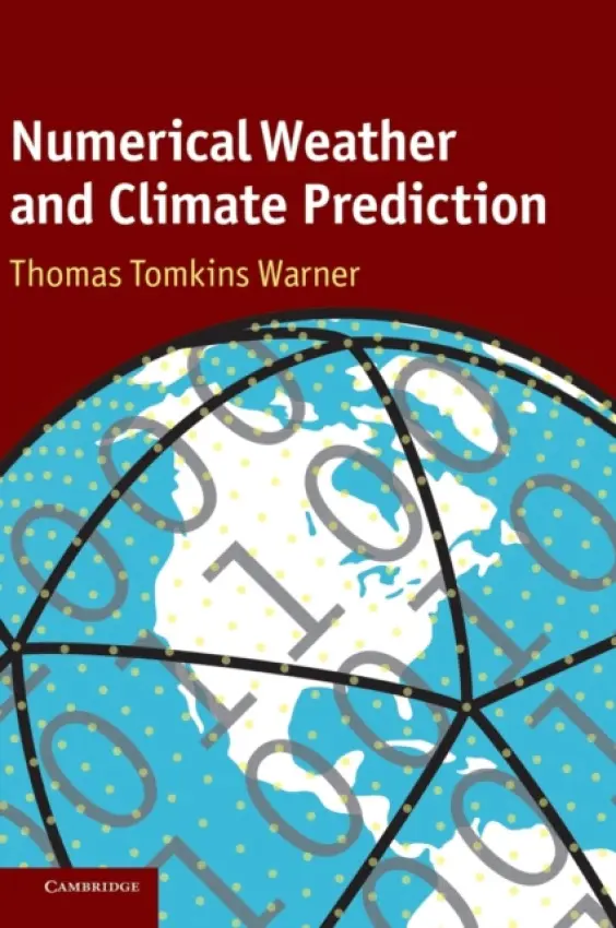 Numerical Weather and Climate Prediction - Warner, Thomas Tomkins (National Center for Atmospheric Research, Boulder, Colorado)