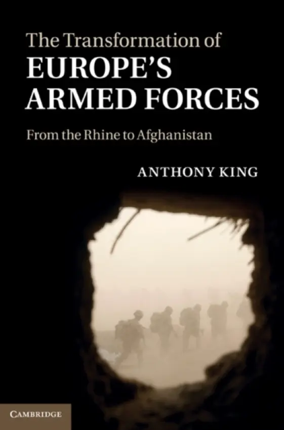 Transformation of Europe's Armed Forces - King, Anthony (University of Exeter)