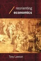 Reorienting Economics - Lawson, Tony (University of Cambridge, UK)