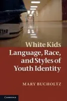 White Kids - Bucholtz, Mary (University of California, Santa Barbara)