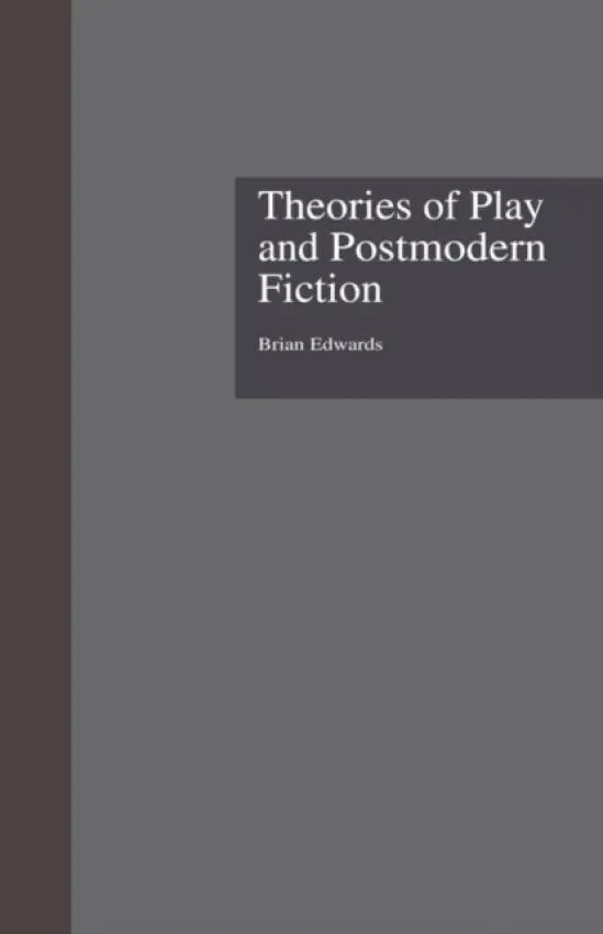 Theories of Play and Postmodern Fiction - Edwards, Brian