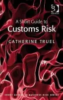 Short Guide to Customs Risk - Truel, Catherine