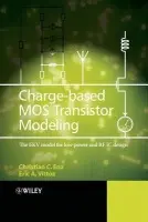 Charge-Based MOS Transistor Modeling - Enz, Christian C. (Swiss Centre for Electronics, Switzerland) a Vittoz, Eric A. (Swiss Centre for Electronics, Switzerland)