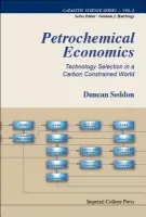 Petrochemical Economics: Technology Selection In A Carbon Constrained World - Seddon, Duncan (Duncan Seddon a Associates Pty. Ltd, Australia)