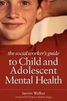 Social Worker's Guide to Child and Adolescent Mental Health - Walker, Steven