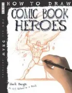 How To Draw Comic Book Heroes - Bergin, Mark