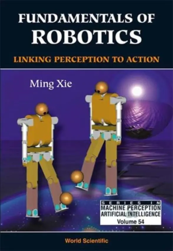Fundamentals Of Robotics: Linking Perception To Action - Xie, Ming (Ntu, S'pore)