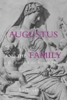 Augustus and the Family at the Birth of the Roman Empire - Severy, Beth