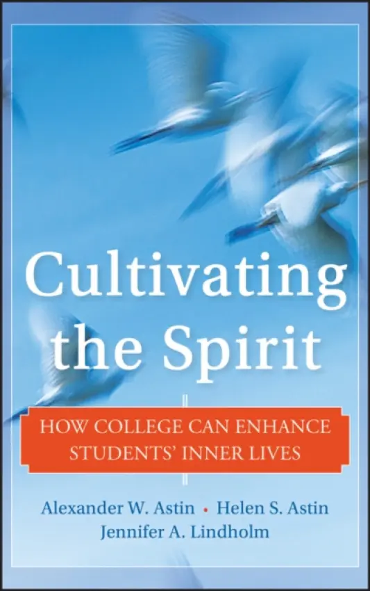 Cultivating the Spirit - Astin, Alexander W. a Astin, Helen S. a Lindholm, Jennifer A. (UCLA)