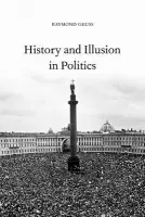 History and Illusion in Politics - Geuss, Raymond (University of Cambridge)