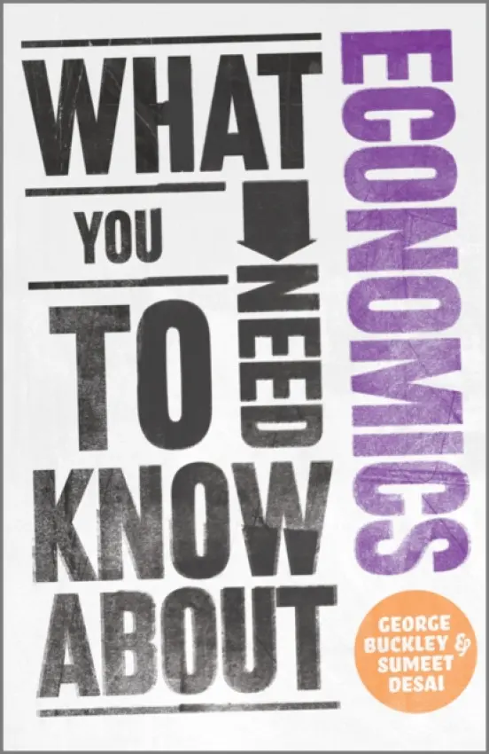 What You Need to Know about Economics - Buckley, George (Deutsche Bank) a Desai, Sumeet