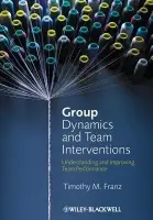 Group Dynamics and Team Interventions - Franz, Timothy M. (St. John Fisher College)