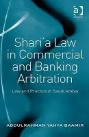 Shari'a Law in Commercial and Banking Arbitration - Baamir, Abdulrahman Yahya