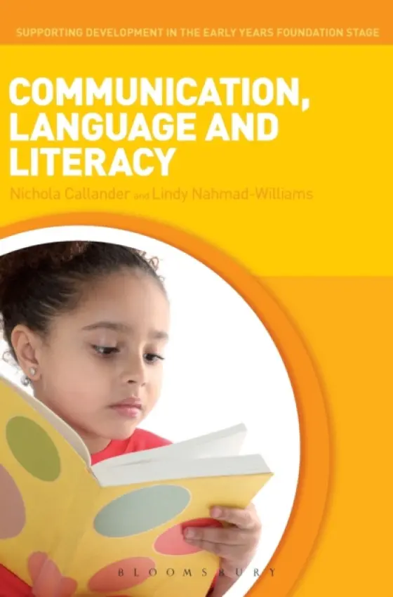 Communication, Language and Literacy - Callander, Dr Nichola a Nahmad-Williams, Dr Lindy