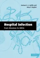 Hospital Infection: From Miasmas to MRSA - Ayliffe, Graham A. J. (University of Birmingham) a English, Mary P. (United Bristol Hospitals Trust)