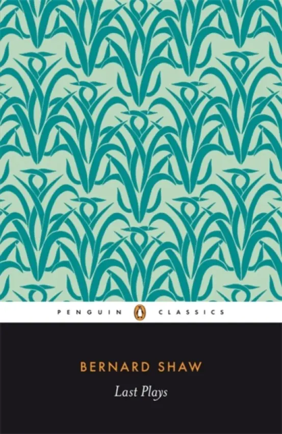 Last Plays - Shaw, George Bernard