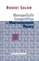 Monopolistic Competition and Macroeconomic Theory - Solow, Robert M. (Massachusetts Institute of Technology)