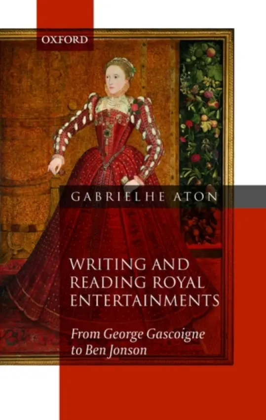 Writing and Reading Royal Entertainments - Heaton, Gabriel (, Deputy Director, Department of Books and Manuscripts, Sotheby's)