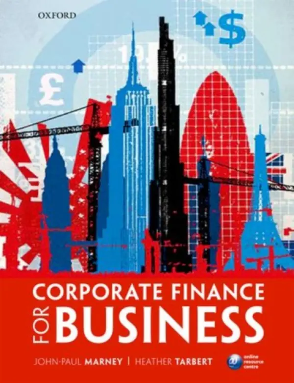 Corporate Finance for Business - Marney, John-Paul (Teaching Fellow, School of Management and Languages, Heriot-Watt University) a Tarbert, Heather (Professor of Finance and Head of the Dundee Business School, University of Abertay Dundee)