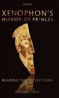 Xenophon's Mirror of Princes - Gray, Vivienne J. (Professor of Classics and Ancient History, The University of Auckland)