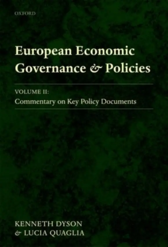 European Economic Governance and Policies - Dyson, Kenneth (, Research Professor, School of European Studies, Cardiff University) a Quaglia, Lucia (, Senior Lecturer, University of Sussex)