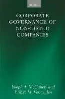 Corporate Governance of Non-Listed Companies - McCahery, Joseph A. (Professor of Corporate Governance and Business Innovation, University of Amsterdam Faculty of Economics and Econometrics and Professor of Financial Market Regulation, Tilburg University Faculty of Law) a Vermeulen, Erik P.M. (Professor