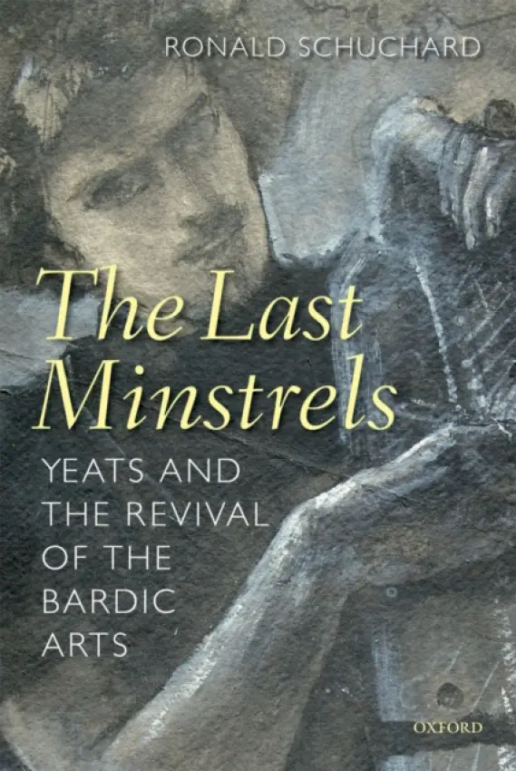 Last Minstrels - Schuchard, Ronald (Goodrich C. White Professor of English and Irish Studies, Emory University)