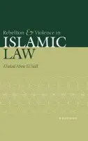 Rebellion and Violence in Islamic Law - El Fadl, Khaled Abou (University of California, Los Angeles)