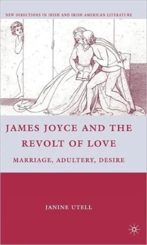 James Joyce and the Revolt of Love - Utell, J.