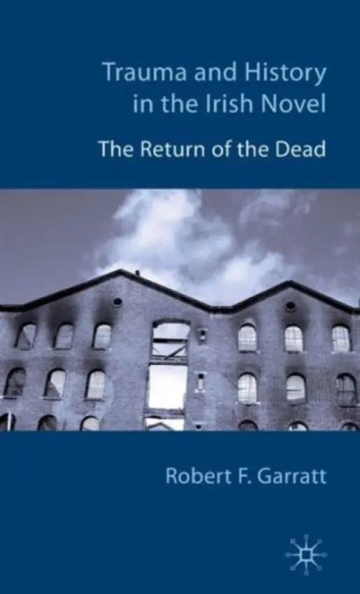 Trauma and History in the Irish Novel - Garratt, R.