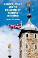 Politics, Policy and the Discourses of Heritage in Britain - Waterton, E.