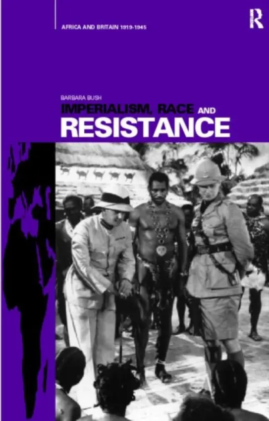 Imperialism, Race and Resistance - Bush, Barbara