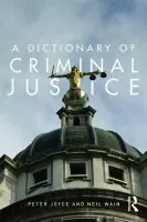 Dictionary of Criminal Justice - Joyce, Peter a Wain, Neil