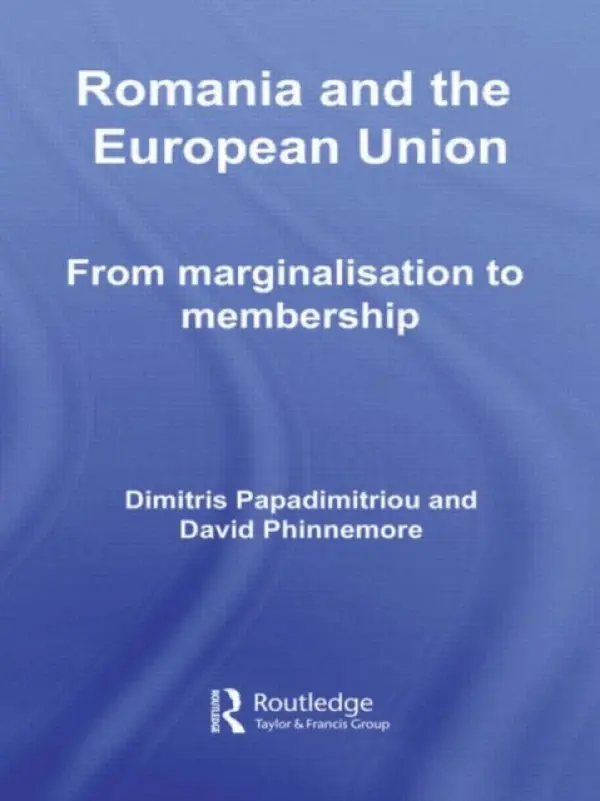 Romania and The European Union - Papadimitriou, Dimitris (University of Manchester, UK) a Phinnemore, David (Queen's University Belfast, UK)