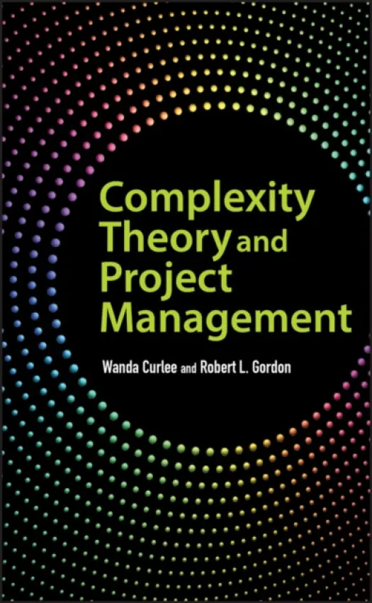 Complexity Theory and Project Management - Curlee, Wanda (North Central University, Exton, PA) a Gordon, Robert L. (Senior Faculty, Keller School of Management (DeVry))