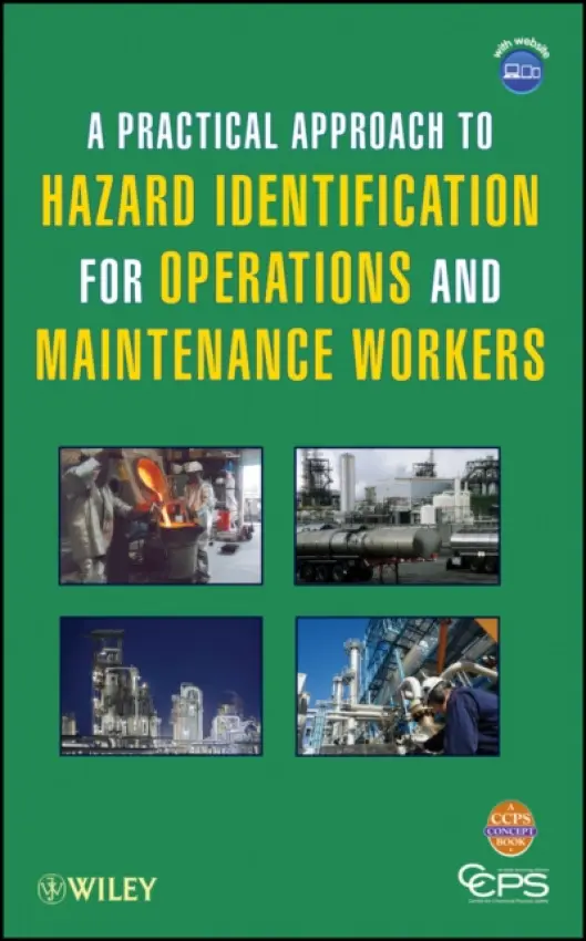 Practical Approach to Hazard Identification for Operations and Maintenance Workers - CCPS (Center for Chemical Process Safety)