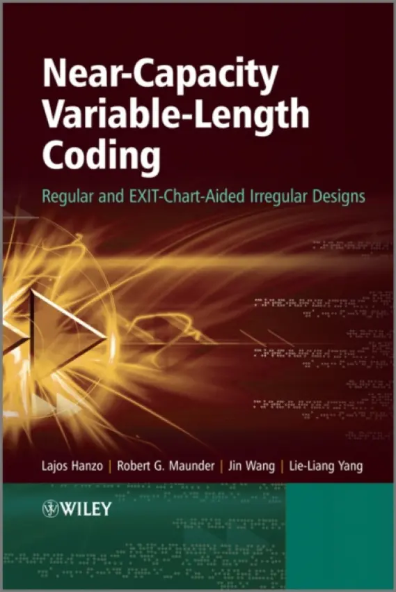Near-Capacity Variable-Length Coding - Hanzo, Lajos (University of Southampton, UK) a Maunder, Robert G. (University of Southampton, UK) a Wang, Jin (Aeroflex) a Yang, Lie-Liang (University of Southampton, UK)