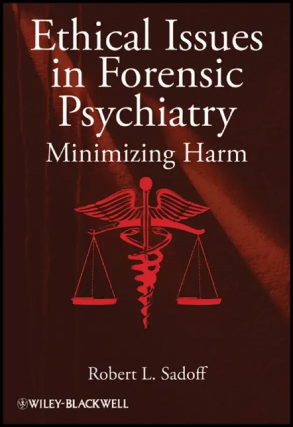 Ethical Issues in Forensic Psychiatry - Sadoff, Robert L. (University of Pennsylvania)