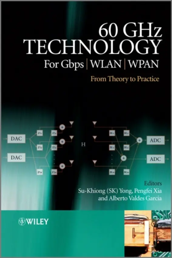 60GHz Technology for Gbps WLAN and WPAN - Yong, Su-Khiong (Samsung Information Systems America) a Xia, Pengfei (Broadcom Corporation) a Valdes-Garcia, Alberto (IBM)