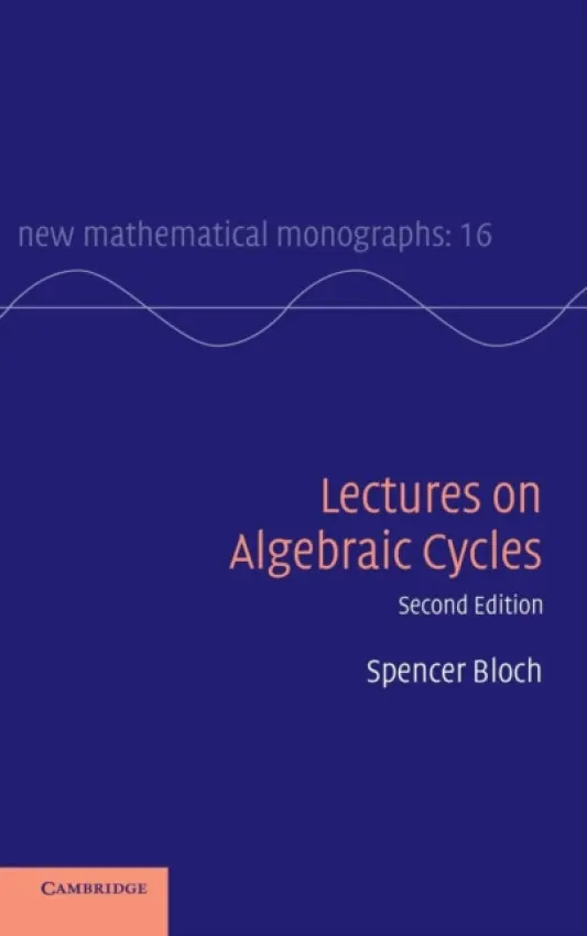 Lectures on Algebraic Cycles - Bloch, Spencer (University of Chicago)