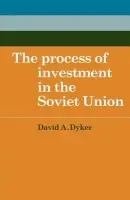 Process of Investment in the Soviet Union - Dyker, David A.