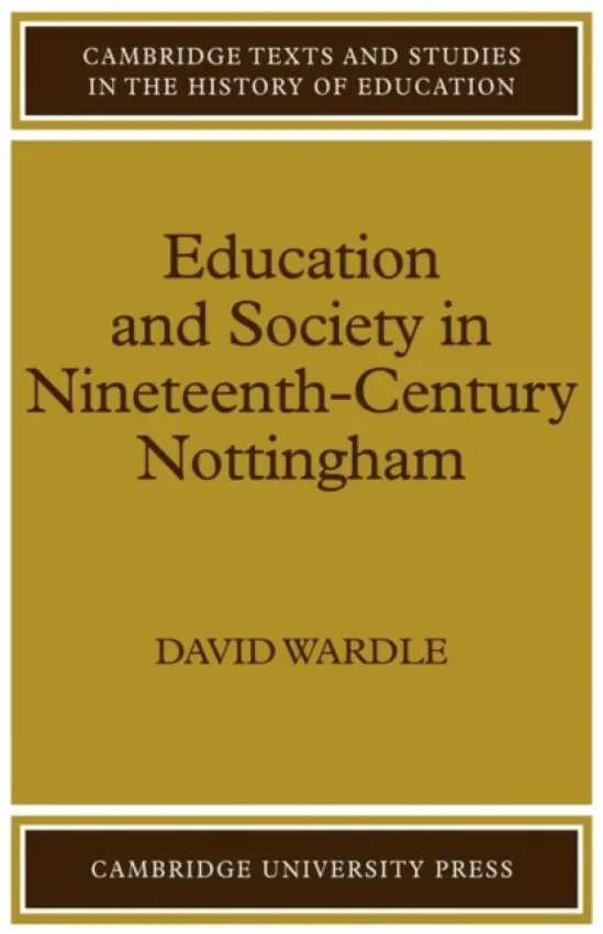 Education and Society in Nineteenth-Century Nottingham - Wardle, David