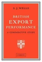 British Export Performance - Wells, S. J.