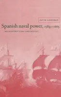 Spanish Naval Power, 1589-1665 - Goodman, David (The Open University, Milton Keynes)